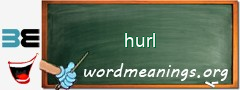 WordMeaning blackboard for hurl